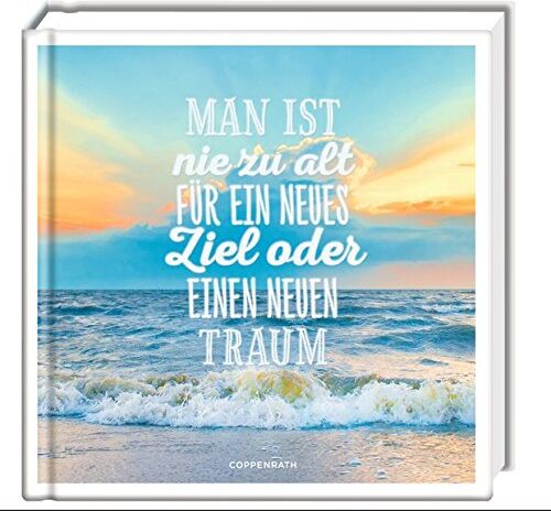 Man ist nie zu alt für ein neues Ziel oder einen neuen Traum - Preis vom 18.10.2026 15:28:09 h