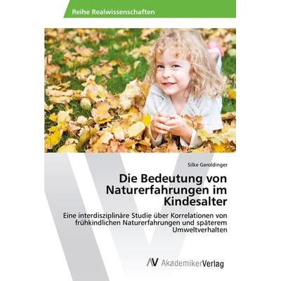 Die Bedeutung von Naturerfahrungen im Kindesalter, Taschenbuch von Silke Geroldinger, AV Akademikerverlag, 978-3-639-87209-5