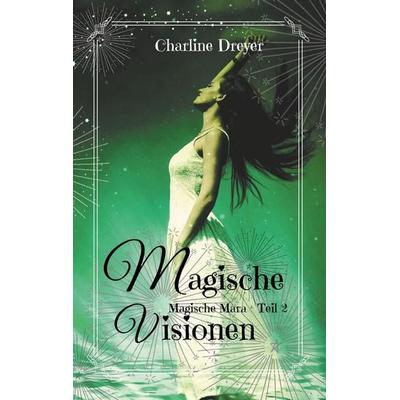 Magische Visionen, Taschenbuch von Charline Dreyer, BoD – Books on Demand, 978-3-7528-1624-2