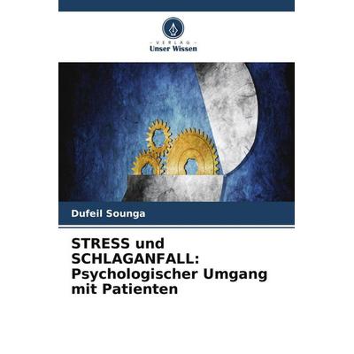 STRESS und SCHLAGANFALL: Psychologischer Umgang mit Patienten, Taschenbuch von Dufeil Sounga, Verlag Unser Wissen