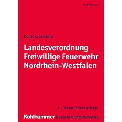 Landesverordnung Freiwillige Feuerwehr Nordrhein-Westfalen, Taschenbuch von Klaus Schneider, Deutscher Gemeindeverlag, 978-3-555-01989-5