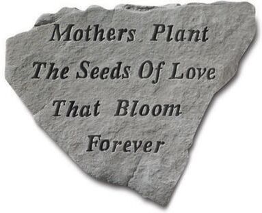 Mothers Plant The Seeds Of Love Garden Accent Stone by Kay Berry in Grey