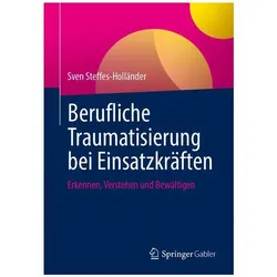 Berufliche Traumatisierung bei Einsatzkräften, Fachbücher von Sven Steffes-Holländer