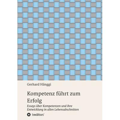 Kompetenz führt zum Erfolg, Taschenbuch von Gerhard Hänggi, Tredition, 978-3-7482-3337-4