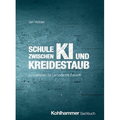 Schule zwischen KI und Kreidestaub, Taschenbuch von Jan Vedder, Kohlhammer, 978-3-17-047026-2