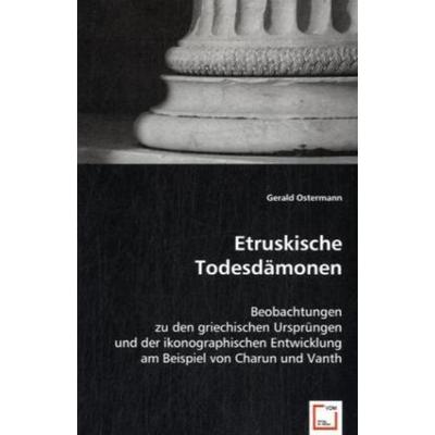 Ostermann, G: Etruskische Todesdämonen, Taschenbuch von Gerald Ostermann, VDM, 978-3-639-02992-5
