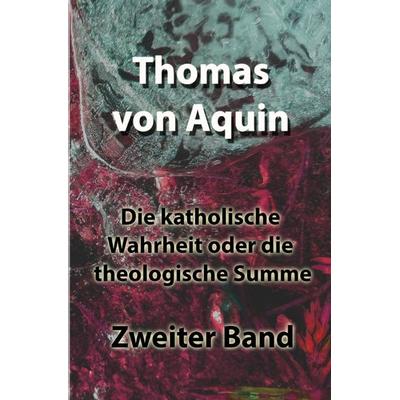 Die katholische Wahrheit oder die theologische Summe, Taschenbuch von Thomas Aquin, Epubli, 978-3-7549-5550-5