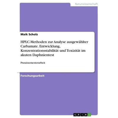 HPLC-Methoden zur Analyse ausgewählter Carbamate. Entwicklung, Konzentrationsstabilität und Toxizität im akuten Daphnientest, Taschenbuch von Maik
