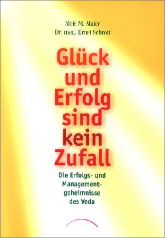 Maier, Alois M. - Glück und Erfolg sind kein Zufall: Die Erfolgs- und Managementgeheimnisse des Veda - Preis vom 05.10.2026 03:47:11 h