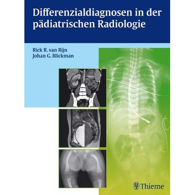 Differenzialdiagnosen in der pädiatrischen Radiologie, Gebundene Ausgabe von Rick R. Van Rijn,Johan G. Blickmann, Thieme, 978-3-13-169571-0