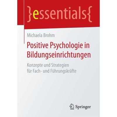 Positive Psychologie in Bildungseinrichtungen, Taschenbuch von Michaela Brohm, Springer Fachmedien Wiesbaden GmbH, 978-3-658-13048-0
