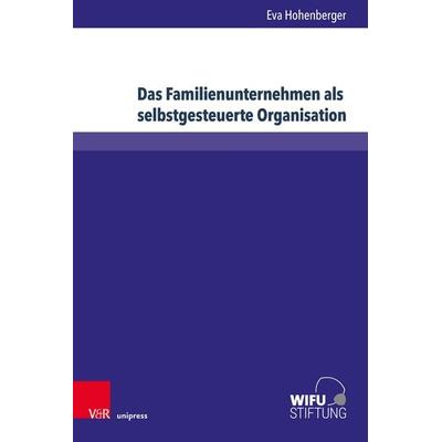 Das Familienunternehmen als selbstgesteuerte Organisation, Gebundene Ausgabe von Eva Hohenberger, V&R Unipress, 978-3-8471-1924-1