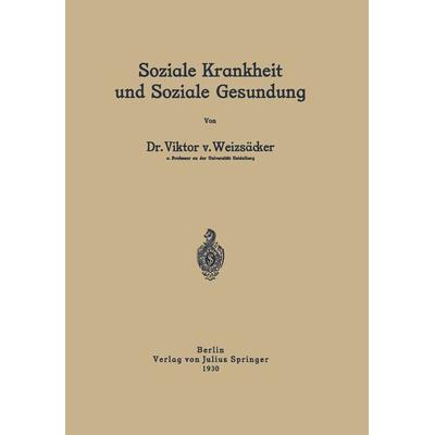 Soziale Krankheit und Soziale Gesundung, Taschenbuch von Viktor v. Weizsäcker, Springer Berlin, 978-3-642-47321-0