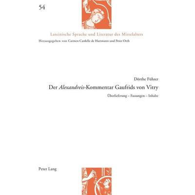 Der «Alexandreis»-Kommentar Gaufrids von Vitry, Gebundene Ausgabe von Dörthe Führer, Peter Lang Group AG, International Academic Publishers,