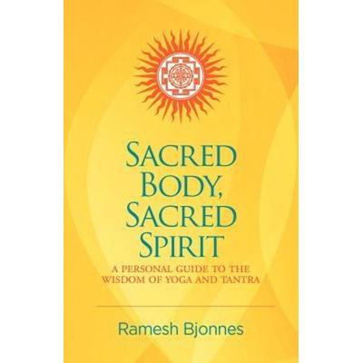 Sacred Body, Sacred Spirit: A Personal Guide To The Wisdom Of Yoga And Tantra, Taschenbuch von Ramesh Bjonnes, Innerworld Publications,