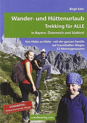 Birgit Eder - Wander- und Hüttenurlaub. Trekking für ALLE in Bayern, Österreich und Südtirol: Von Hütte zu Hütte - mit der ganzen Familie auf traumhaften Wegen. 32 Mehrtagestouren - Preis vom 30.09.2026 22:30:23 h