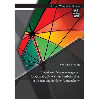 Integriertes Prozessmanagement für Qualität, Umwelt- und Arbeitsschutz in kleinen und mittleren Unternehmen, Taschenbuch von Bogumila Szyja, Igel,