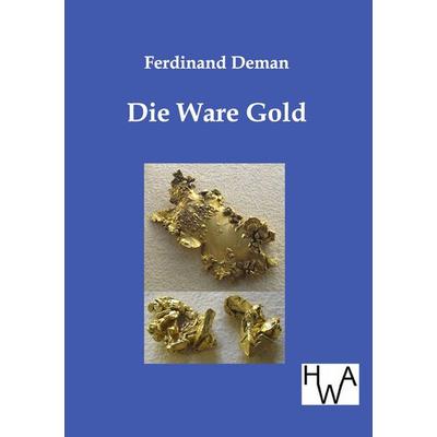 Die Ware Gold, Taschenbuch von Ferdinand Deman, Historisches Wirtschaftsarchiv, 978-3-86383-064-9