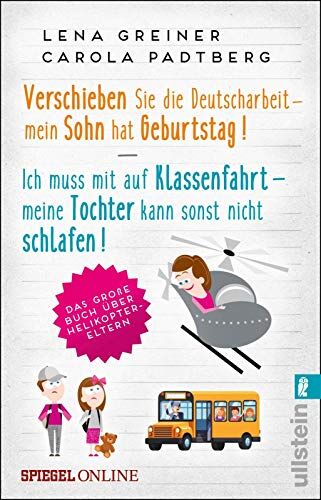 Lena Greiner - Verschieben Sie die Deutscharbeit - mein Sohn hat Geburtstag & Ich muss mit auf Klassenfahrt - meine Tochter kann sonst nicht schlafen: Das große Buch über Helikopter-Eltern - Preis vom 16.10.2026 11:41:07 h