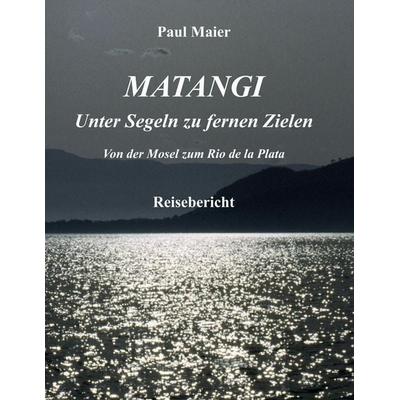 Matangi - Unter Segeln zu fernen Zielen, Taschenbuch von Paul Maier, BoD – Books on Demand, 978-3-8311-1354-5