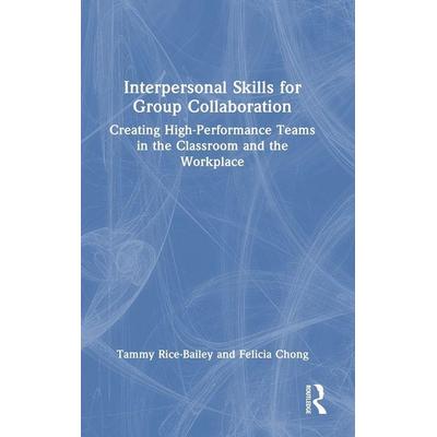 Interpersonal Skills for Group Collaboration, Gebundene Ausgabe von Tammy Rice-Bailey,Felicia Chong, Taylor & Francis, 978-1-03-225907-9