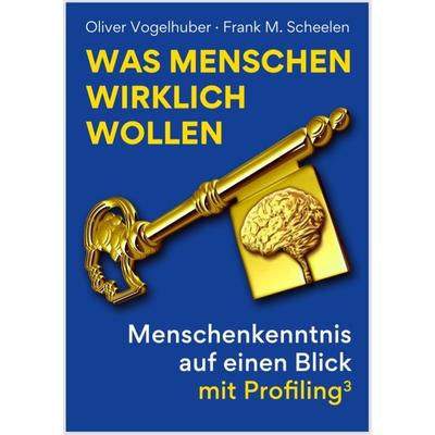 Was Menschen wirklich wollen, Gebundene Ausgabe von Oliver Vogelhuber,Frank M. Scheelen, Scheelen AG, 978-3-936259-12-4