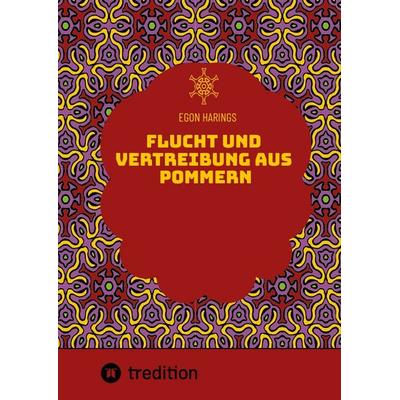 Flucht und Vertreibung aus Pommern, Gebundene Ausgabe von Egon Harings, Tredition, 978-3-384-61372-1