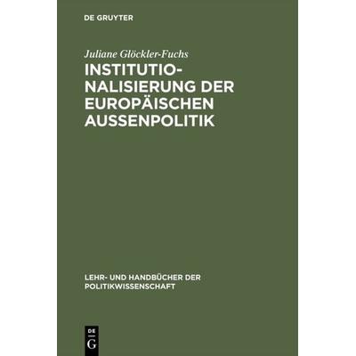 Institutionalisierung der europäischen Außenpolitik, Gebundene Ausgabe von Juliane Glöckler-Fuchs, De Gruyter Oldenbourg, 978-3-486-24335-2