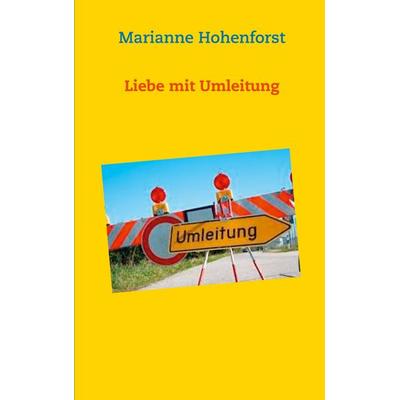 Liebe mit Umleitung, Taschenbuch von Marianne Hohenforst, BoD – Books on Demand, 978-3-7526-2694-0