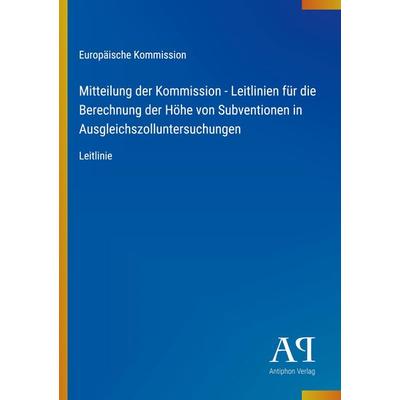 Mitteilung der Kommission - Leitlinien für die Berechnung der Höhe von Subventionen in Ausgleichszolluntersuchungen, Taschenbuch von Europäische