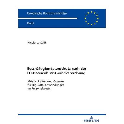 Beschäftigtendatenschutz nach der EU-Datenschutz-Grundverordnung, Taschenbuch von Nicolai Culik, Peter Lang GmbH, Internationaler Verlag der