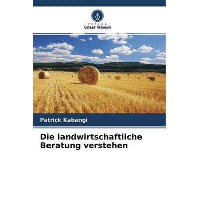 Kabangi, P: Die landwirtschaftliche Beratung verstehen, Taschenbuch von Patrick Kabangi, Verlag Unser Wissen, 978-620-4-13396-6