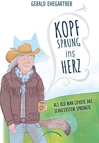 Gerald Ehegartner - Kopfsprung ins Herz: Als Old Man Coyote das Schulsystem sprengte - Preis vom 19.10.2026 19:33:35 h