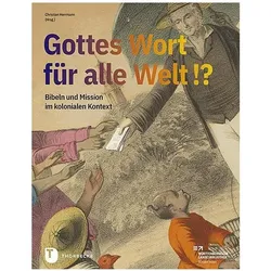Gottes Wort für alle Welt. Bibeln und Mission im kolonialen Kontext, Fachbücher von Christian Herrmann