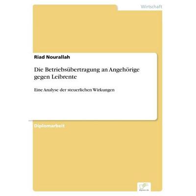 Die Betriebsübertragung an Angehörige gegen Leibrente, Taschenbuch von Riad Nourallah, GRIN, 978-3-8386-9783-3