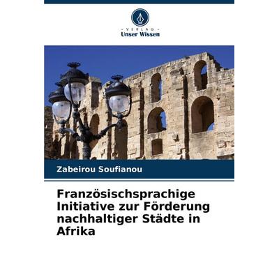 Französischsprachige Initiative zur Förderung nachhaltiger Städte in Afrika, Taschenbuch von Zabeirou Soufianou, Verlag Unser Wissen,