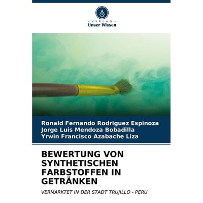 Bewertung von Synthetischen Farbstoffen in Getränken, Taschenbuch von Ronald Fernando Rodriguez Espinoza,Jorge Luis Mendoza Bobadilla,Yrwin Francisco