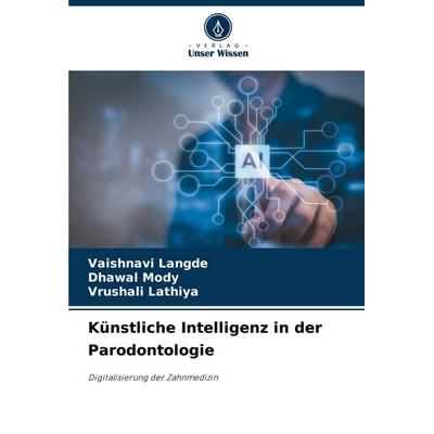 Künstliche Intelligenz in der Parodontologie, Taschenbuch von Vaishnavi Langde,Dhawal Mody,Vrushali Lathiya, Verlag Unser Wissen, 978-620-8-75254-5