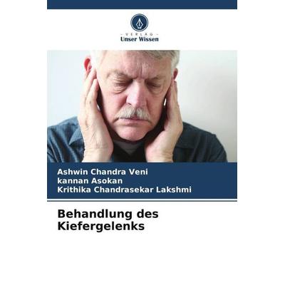 Behandlung des Kiefergelenks, Taschenbuch von Ashwin Chandra Veni,Kannan Asokan,Krithika Chandrasekar Lakshmi, Verlag Unser Wissen, 978-620-5-86852-2