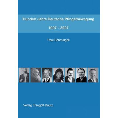Hundert Jahre Deutsche Pfingstbewegung 1907–2007, Taschenbuch von , Traugott Bautz, 978-3-88309-408-3