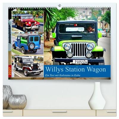Willys Station Wagon - Ein Taxi mit Kultstatus in Kuba (hochwertiger Premium Wandkalender 2027 DIN A2 quer), Kunstdruck in Hochglanz