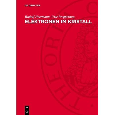 Elektronen im Kristall, Gebundene Ausgabe von Rudolf Herrmann,Uwe Preppernau, De Gruyter, 978-3-11-276398-8