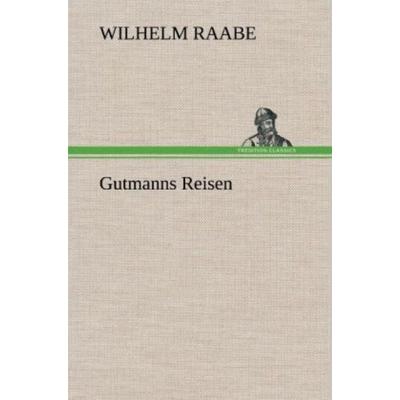 Gutmanns Reisen, Gebundene Ausgabe von Wilhelm Raabe, Tredition, 978-3-8472-5953-4