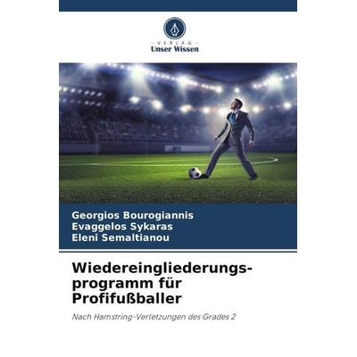 Wiedereingliederungs-programm für Profifußballer, Taschenbuch von Georgios Bourogiannis,Evaggelos Sykaras,Eleni Semaltianou, Verlag Unser Wissen,