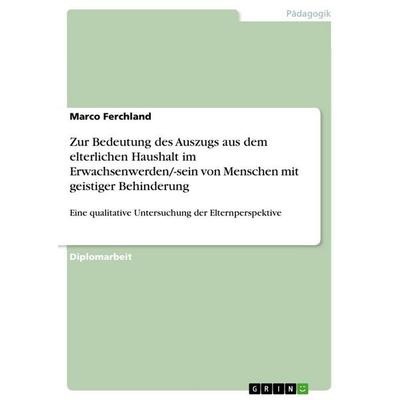 Zur Bedeutung des Auszugs aus dem elterlichen Haushalt im Erwachsenwerden/-sein von Menschen mit geistiger Behinderung, Taschenbuch von Marco