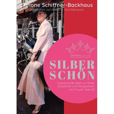 Silberschön, Taschenbuch von Simone Schiffner-Backhaus, Epubli, 978-3-7502-6976-7