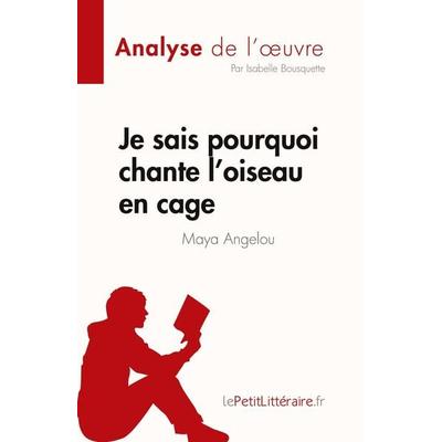Je sais pourquoi chante l'oiseau en cage de Maya Angelou (Analyse de l'¿uvre); Taschenbuch von Isabelle Bousquette, LePetitLitteraire.fr (new),