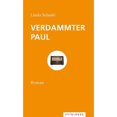 Verdammter Paul, Gebundene Ausgabe von Linda Solanki, Zytglogge, 978-3-7296-0927-3
