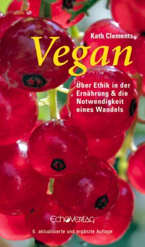 Kath Clements - Vegan. Über Ethik in der Ernährung und die Notwendigkeit eines Wandels - Preis vom 30.09.2026 09:01:18 h