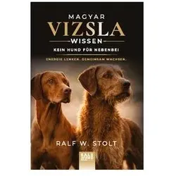 Stolt:Magyar Vizsla Wissen: Kein Hund f, Ratgeber von Ralf Stolt